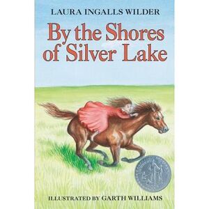 By the Shores of Silver Lake: A Newbery Honor Award Winner -- Laura Ingalls Wild